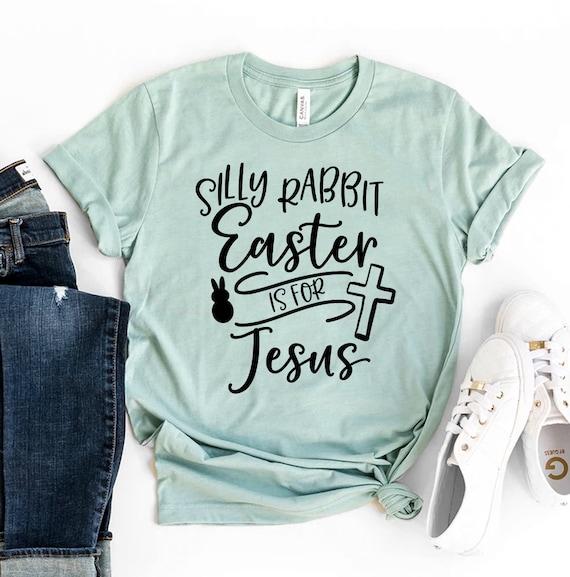 Silly Rabbit Easter Is For Jesus Christian Religious Gifts T-Shirt Silly Rabbit Easter Is For Jesus Christian Religious Gifts T-Shirt
