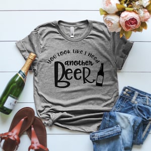 You Look Like I Need A Beer T-Shirt, Funny Party Gift, Drinking T Shirt, You Look Like I Need a Drink Shirt, Beer Lover Gift, Pub Shirts