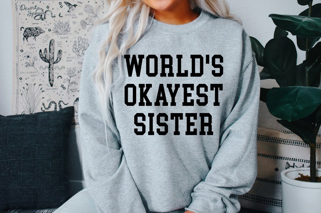 Worlds Okayest Sister Sweatshirt, Sister Sweatshirt, Sister