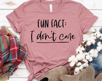 Fun Fact I Don't Care T-shirt, Inspirational Shirt, Cute Sassy Tee, Holiday Gift, Popular Top, Women's Shirt, Mother Day T-shirt, Mom Tee