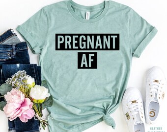 Pregnant AF TShirt, New Mom Shirt, Pregnancy Reveal Shirt, Maternity Shirt, Baby Reveal, Announcement Shirt, Funny Pregnancy Shirt Cute Gift