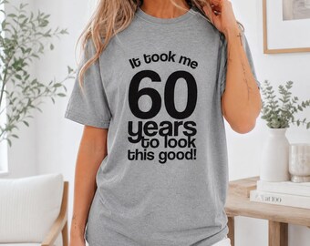 It took me 60 years to look this good T-Shirt, 60th birthday, 60th Birthday Bash, 60th birthday gift, 60 years old, Funny birthday gifts
