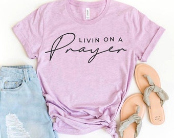 Livin On A Prayer T-shirt, Church Shirt, Bible Verse Gift, Pray Tee, Motivational Top, Jesus Shirt, Prayer Tee, Hope Shirt, Grateful Top