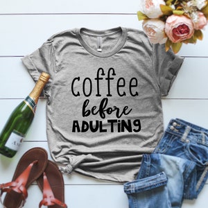 Coffee before adulting shirt Funny coffee shirts Coffee before adulting T-shirt funny womens tshirts graphic tshirts printed shirts image 1