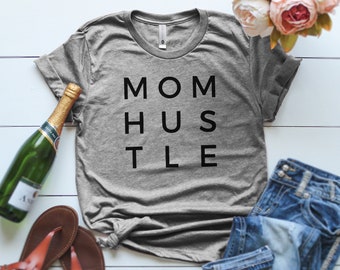 Mom Hustle T Shirt, Mom  T Shirt, Mom Hustler, Motherhood T Shirt, Motherhood Life, Mom Life T -Shirt, Mom Hustler T-Shirt, Funny Mom Shirt