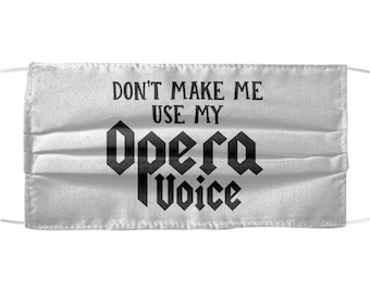 Don&#39;t make me use my opera voice Face Mask cloth covering