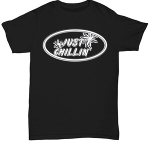 Just chilin unisex t shirt tee shirt short sleeve tshirt t-shirt gift