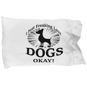 I just freaking love dogs okay pillow case soft bed sleep pillowcase sheets