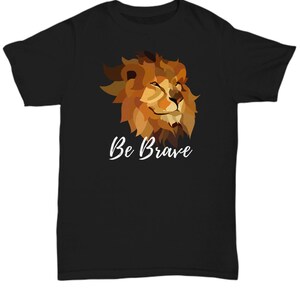 Be brave unisex t shirt