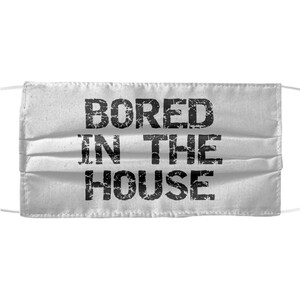 Bored in the house Face Mask cloth covering