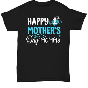 Happy 1st mother&#39;s day mommy T-Shirt tee shirt short sleeve tshirt t-shirt gift