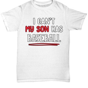 I can&#39;t my son has baseball T-Shirt tee shirt short sleeve tshirt t-shirt gift