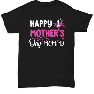 Happy 1st mother&#39;s day mommy T-Shirt tee shirt short sleeve tshirt t-shirt gift