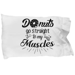 Donuts go straight to my muscles Pillow Case soft bed sleep pillowcase sheets