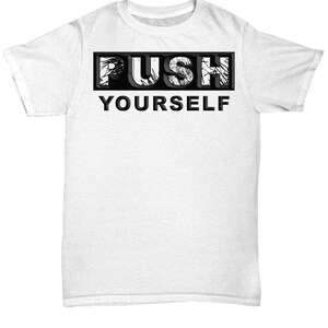 Push yourself unisex t shirt tshirt t-shirt gift