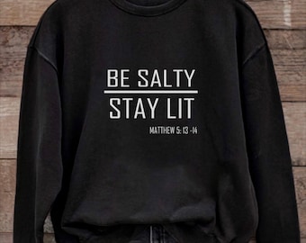 Be Salty Stay Lit Christian Sweatshirt| Matthew 5:13-14 Bible Verse Unisex Crewneck | Faith Based Apparel T- Shirt | Jesus | Trendy | Bible