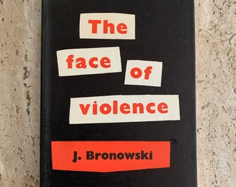 The Face of Violence - J. Bronowski - 1956 - First Edition Vintage Hardcover Book