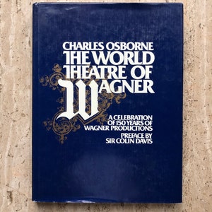 The World Theatre of Wagner - Charles Osbourne - 1982 - First Edition Hardcover Book