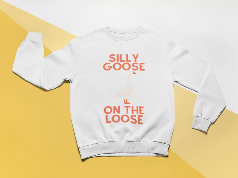 Silly Goose on the Loose Sweater Funny Goose Sweatshirt Silly Goose