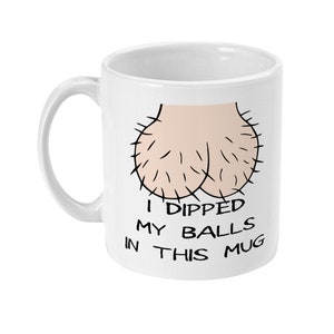 I Dipped my balls in this mug, funny gift, offensive mugs