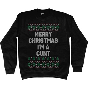 Merry Christmas I'm a CUNT, Offensive Christmas Ugly  Sweatshirt