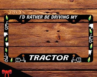 I'd Rather Be Driving My Tractor License Plate Frame, Tractor Dad Gift, Farmer Gift, Rancher Gift, Tractor Lover