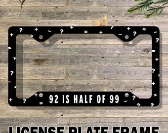 92 Is Half of 99 License Plate Frame