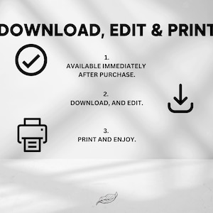 May include: A white background with black text that reads "DOWNLOAD, EDIT & PRINT". There are three steps listed with icons: 1. Available immediately after purchase (tick icon), 2. Download and edit (download arrow icon), 3. Print and enjoy (printer icon).