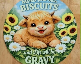 Mind your own biscuits and life will be Gravy Highland calf sign.