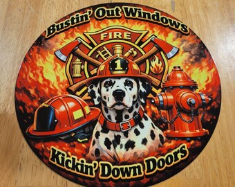 Round Aluminum Fire Fighter "Bustin Out Windows & Kickin Down Doors" Sign.