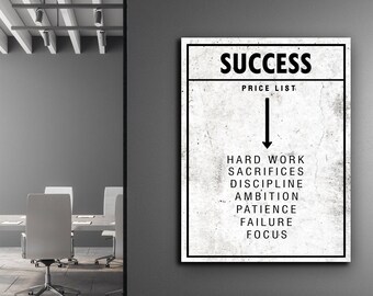 May include: Black and white motivational poster with the word "SUCCESS" in a bold font. The poster lists the price of success as "HARD WORK, SACRIFICES, DISCIPLINE, AMBITION, PATIENCE, FAILURE, FOCUS".