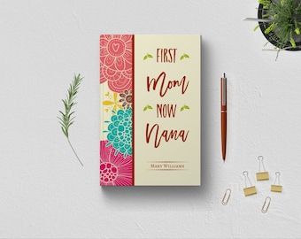 PERSONALIZED First Mom Now Nana Journal. 1st Time New Grandparent Grandma Keepsake Memories Milestones Gift Idea. Custom Floral Hardcover.