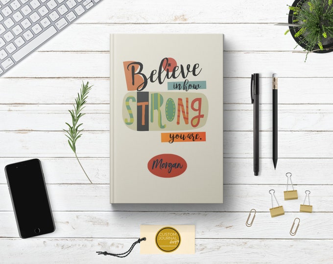 PERSONALIZED Believe in How Strong You Are Journal. Custom Name. Graduates Teen Girl Daughter Sister Best Friend Gift.  Lined. Dot Grid.