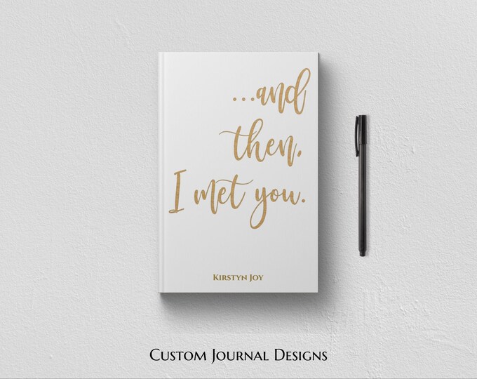 And Then I Met You Journal. Personalized Custom Name. Unique Anniversary Engagement Bridal Shower Gift Ideas. Getting Engaged Romantic Love