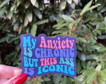 My Anxiety is Chronic but This Ass is Iconic Sticker