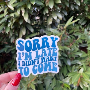 Sorry I’m Late, I Didn’t Want to Come