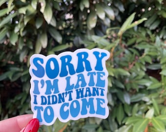 Sorry I’m Late, I Didn’t Want to Come