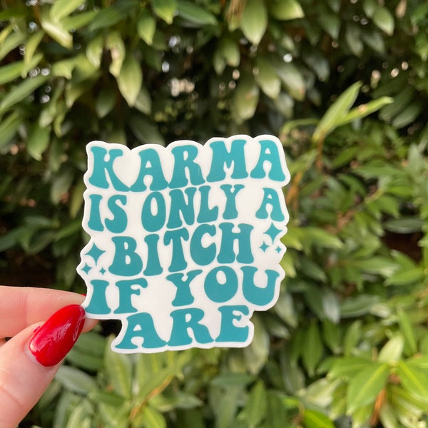 Karma is Only a Bitch if You Are Sticker