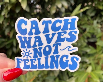 Catch Waves Not Feelings