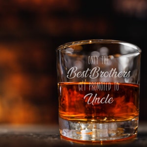 Only the Best Brothers Get Promoted to Uncle Whiskey Glass, Uncle Gift, Engraved Whiskey Glass, Pregnancy Reveal Gift, Uncle to Be Gift D image 1