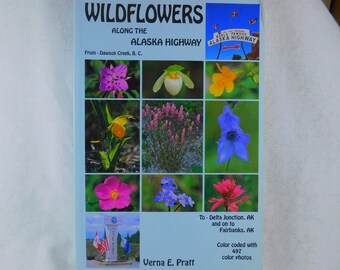 Wildflowers Along the Alaska Highway by Verna E Pratt-Color Pictures, Wildflower Identification Guide, Alaska Wildflower Field Guide-1991