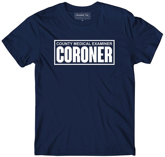 Coroner Tshirt Coroner Shirt CSI Tshirt Medical Examiner Etsy