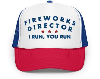 Fireworks Director I Run, You Run - Classic Foam Trucker Hat - Funny 4th of July