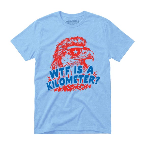 WTF Is A Kilometer Shirt - Unisex T-Shirt - Funny 4th of July Tee
