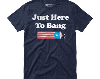 Just Here to Bang - 4th of July - Unisex T-Shirt