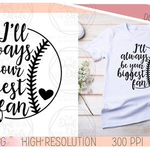 I'll Always Be Your Biggest Fan - Baseball/Softball SVG PNG, Vector Files - Cricut Silhouette Files - Instant Download Digital Files