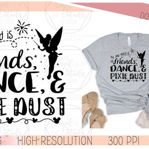 May include: A digital download of a black and white graphic design featuring Tinkerbell with the text "All you need is friends, dance, & pixie dust".