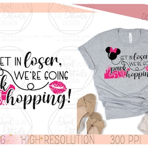 Get In Loser We're Going Park Hopping - Happy Mouse World - Mean Girls - SVG PNG, Vector Files - Cricut Silhouette - Instant Download Files