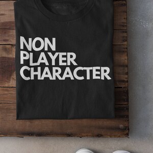 Dungeons and Dragons Non Player Character T-shirt | DnD NPC  Unisex Shirt | Funny Geek Gifts Him Her