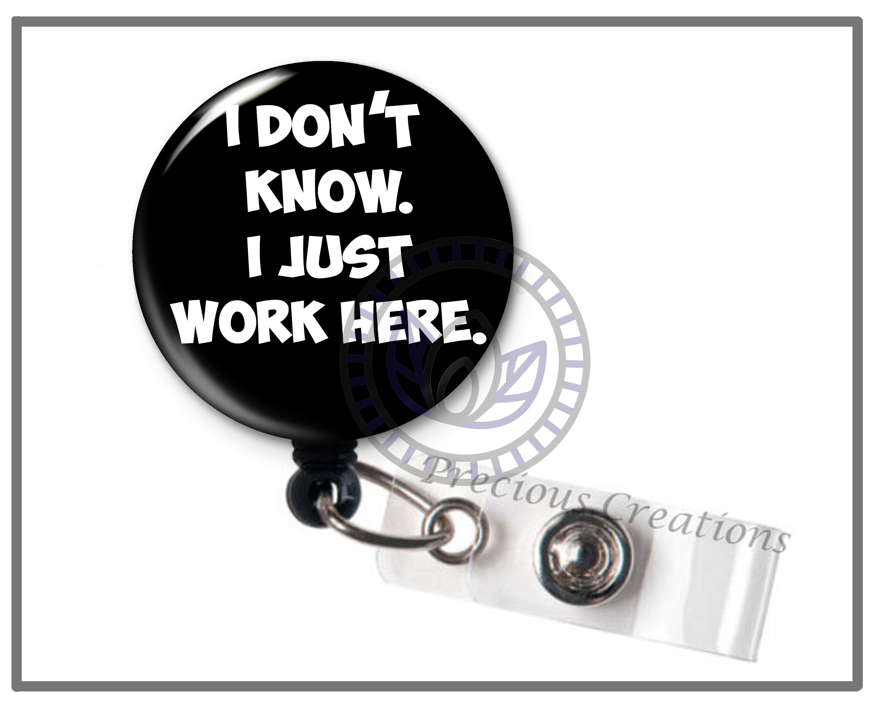 I Don't Know. I Just Work Here. Funny ID Badge Reel Holder Etsy